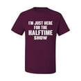 thumbnail image 2 of Wild Bobby I'm Just Here For The Halftime Show Sports Men Graphic T-Shirt, Maroon, Small, 2 of 5