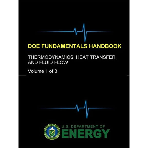DOE Fundamentals Handbook - Thermodynamics, Heat Transfer, and Fluid Flow (Volume 1 of 3) (Paperback)