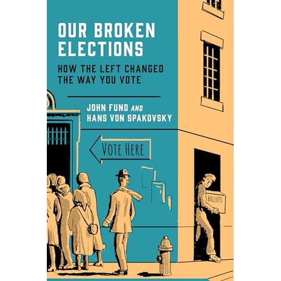 Pre-Owned Our Broken Elections: How the Left Changed the Way You Vote (Hardcover) 1641772085 9781641772082
