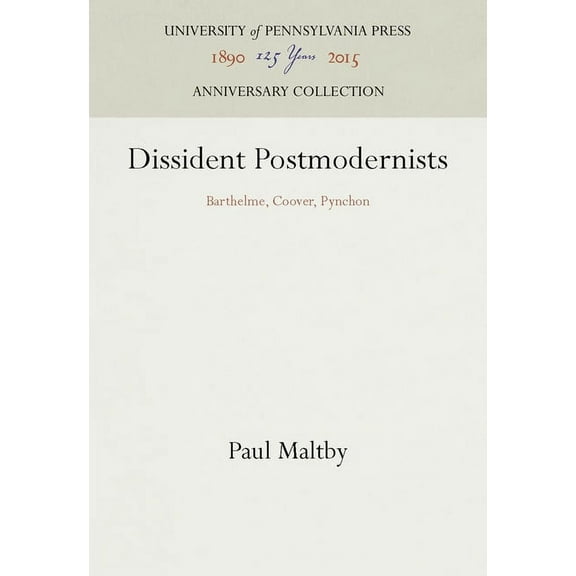 Anniversary Collection: Dissident Postmodernists: Barthelme, Coover, Pynchon (Hardcover)