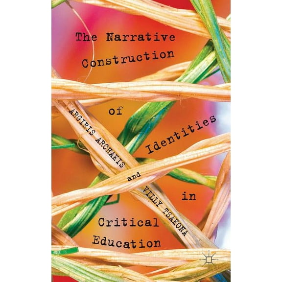 The Narrative Construction of Identities in Critical Education, (Hardcover)