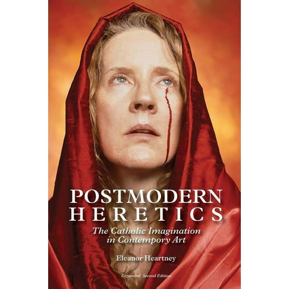 Postmodern Heretics: The Catholic Imagination in Contemporary Art, (Paperback)