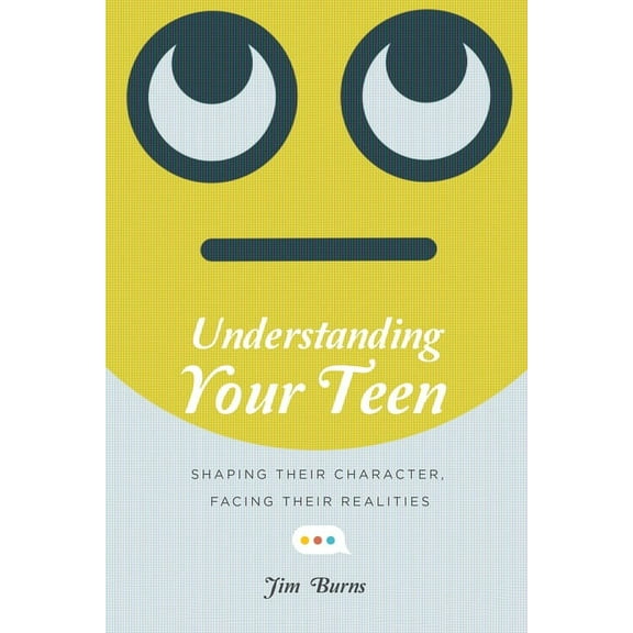 Understanding Your Teen: Shaping Their Character, Facing Their Realities, (Paperback)