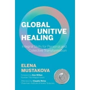Global Unitive Healing: Integral Skills for Personal and Collective Transformation -- Ken Wilber
