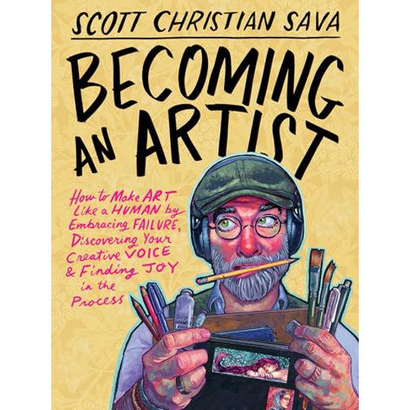 Pre-Owned Becoming an Artist: How to Make Art Like a Human by Embracing Failure, Discovering Your Creative Voice & Finding Joy, (Hardcover)