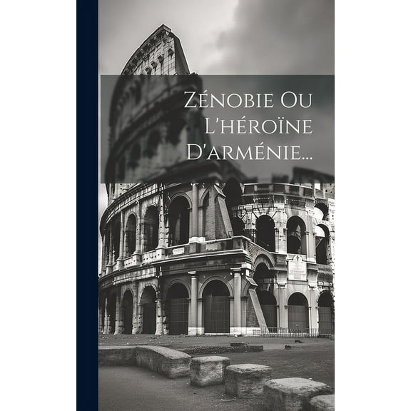 Zénobie Ou L'héroïne D'arménie... (Hardcover)