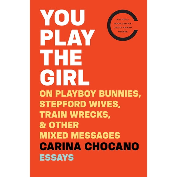 You Play the Girl: On Playboy Bunnies, Stepford Wives, Train Wrecks, & Other Mixed Messages, (Paperback)
