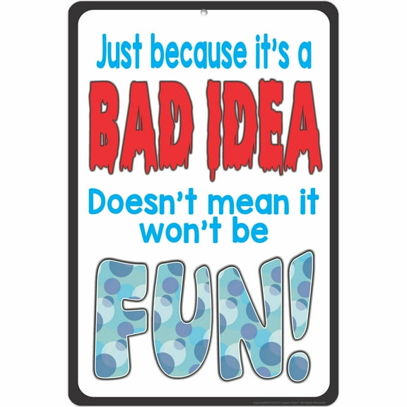 ATX Custom Signs - Ridiculous Quote Sign, Just because it's a BAD IDEA Doesn't mean it won't be FUN Funny Sign - Size 8 x 12