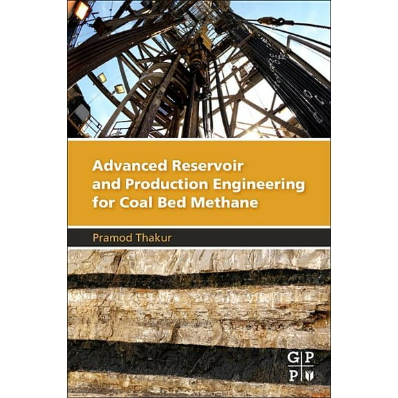 Advanced Reservoir and Production Engineering for Coal Bed Methane, (Paperback)