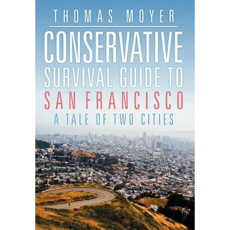 Conservative Survival Guide to San Francisco : A Tale of Two (Best Cities For Conservatives)