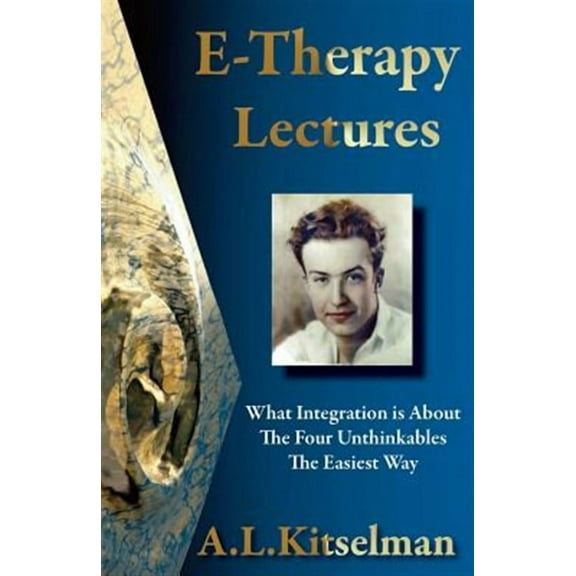 E-Therapy Lectures: What Integration is About, The Four Unthinkables and The Easiest Way (Paperback)