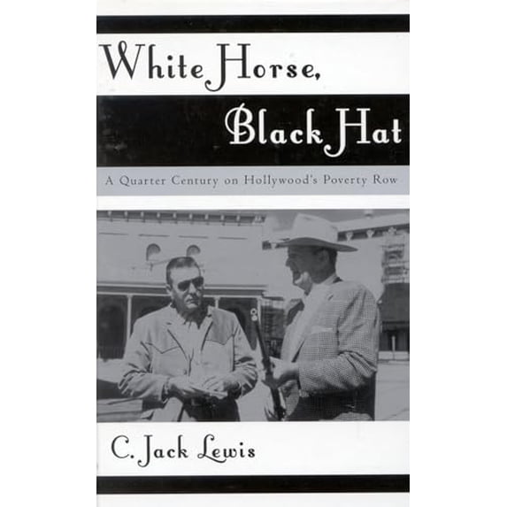 Pre-Owned White Horse, Black Hat: A Quarter Century on Hollywood's Poverty Row (Hardcover) 0810843587 9780810843585