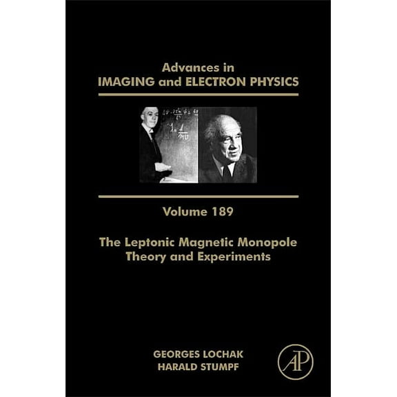 Advances in Imaging and Electron Physics The Leptonic Magnetic Monopole - Theory and Experiments: Volume 189, Book 189, (Hardcover)