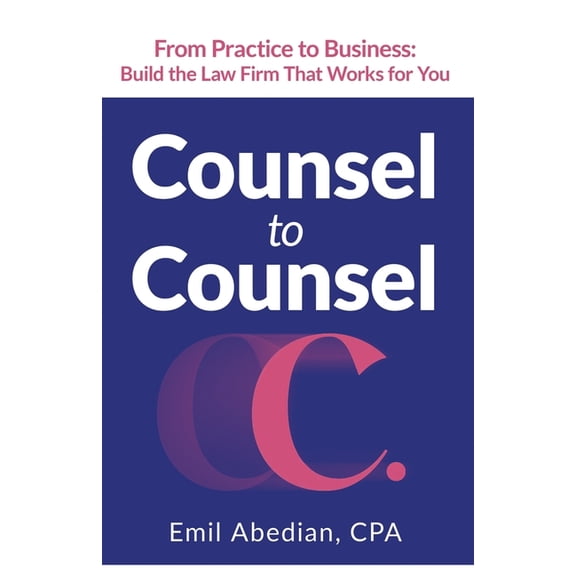 Counsel to Counsel: From Practice to Business Build the Law Firm That Works for You, (Paperback)