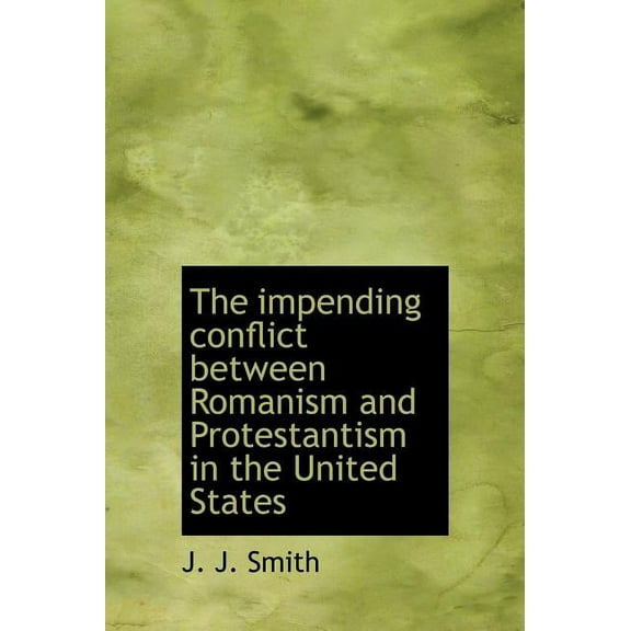 The Impending Conflict Between Romanism and Protestantism in the United States (Hardcover)