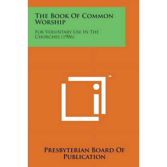 The Book of Common Worship: For Voluntary Use in the Churches (1906)