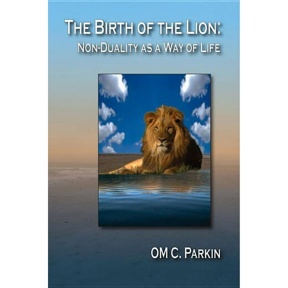 Consciousness Classics: The Birth of the Lion : Non-Duality as a Way of Life (Paperback)