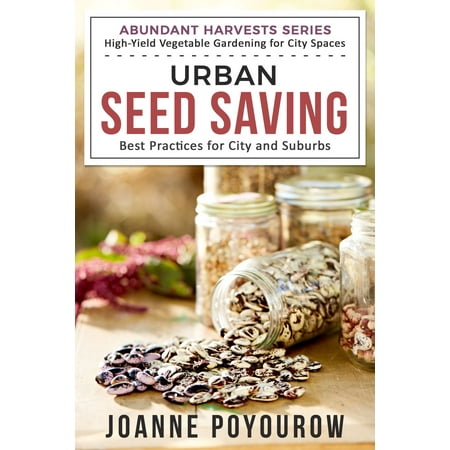 Urban Seed Saving: Best Practices for City And Suburbs -
