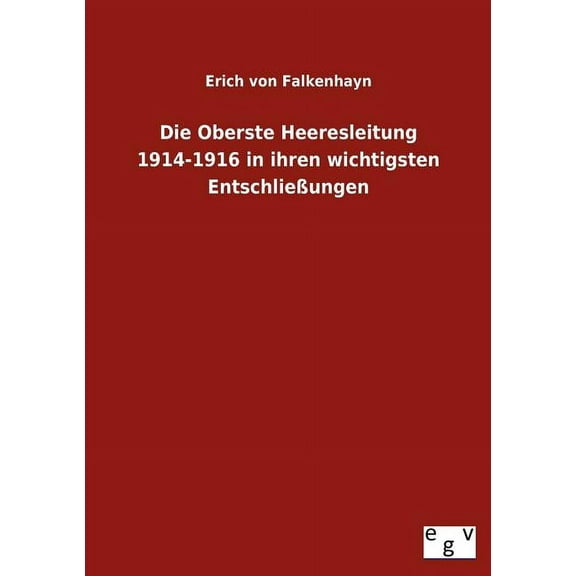 Die Oberste Heeresleitung 1914-1916 in Ihren Wichtigsten Entschlie Ungen