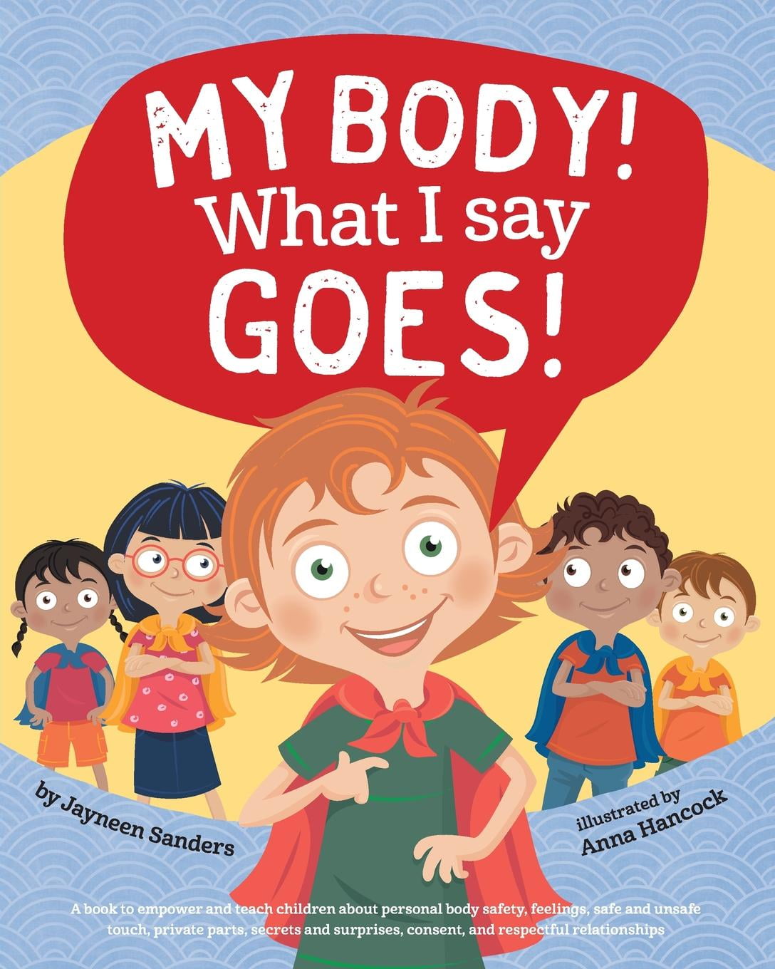 My Body! What I Say Goes! Teach children body safety, safe/unsafe