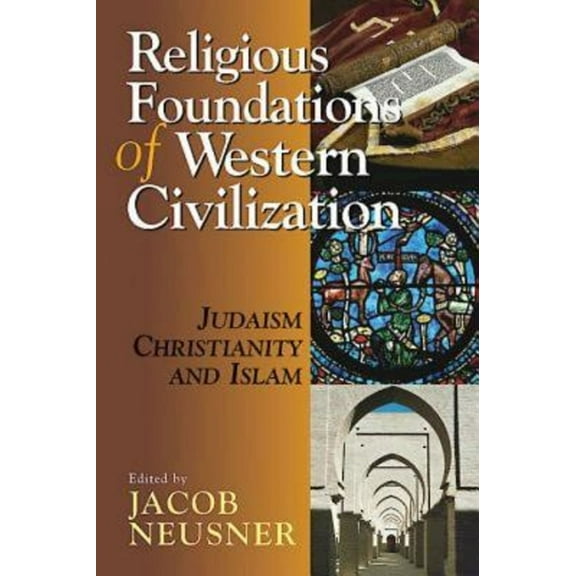 Religious Foundations of Western Civilization: Judaism, Christianity, and Islam, (Paperback)