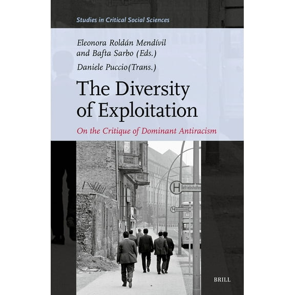Studies in Critical Social Sciences The Diversity of Exploitation: On the Critique of Dominant Antiracism, Book 309, (Hardcover)