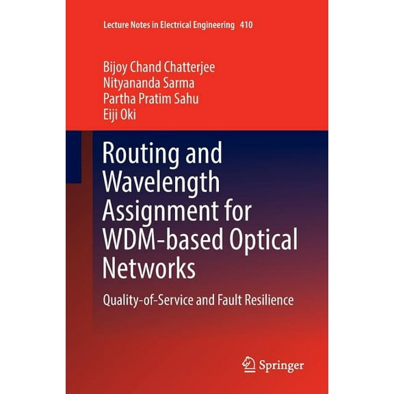 Lecture Notes in Electrical Engineering Routing and Wavelength Assignment for Wdm-Based Optical Networks: Quality-Of-Service and Fault Resilience, Book 410, (Paperback)