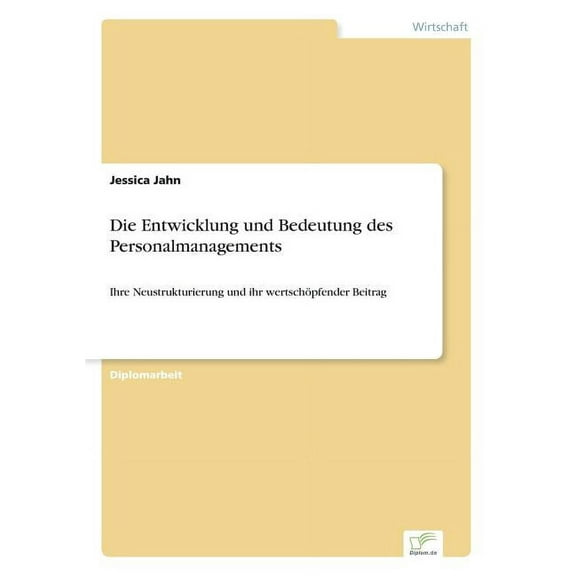 Die Entwicklung und Bedeutung des Personalmanagements: Ihre Neustrukturierung und ihr wertschöpfender Beitrag, (Paperback)