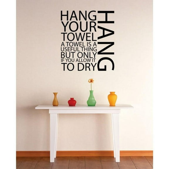 Vinyl Wall Decal Sticker : Hang Your Towel A Towel Is A Useful Thing But Only If You Allow It To Dry Quote Picture Art Mural 12x18 Inches