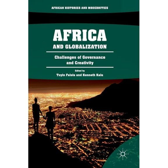 African Histories and Modernities Africa and Globalization: Challenges of Governance and Creativity, (Hardcover)