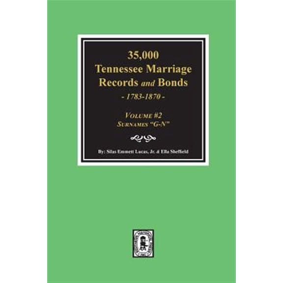 35,000 Tennessee Marriage Records and Bonds 1783-1870, "G-N". ( Volume #2 ) (Paperback)
