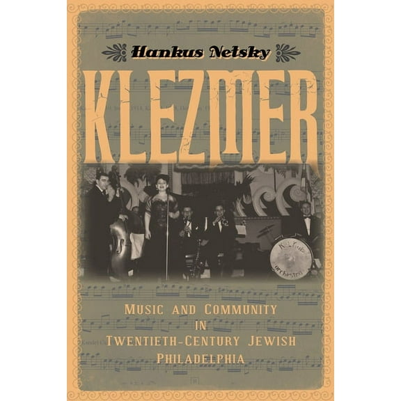 Klezmer : Music and Community in Twentieth-Century Jewish Philadelphia (Paperback)
