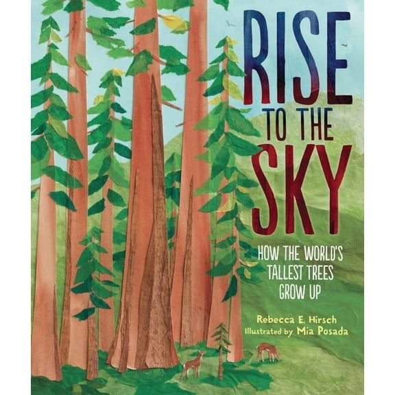 Rise to the Sky: How the World's Tallest Trees Grow Up, (Hardcover)