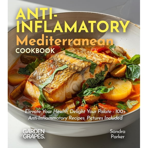 Anti-Inflammatory Collection Anti-Inflammatory Mediterranean Cookbook: Elevate Your Health, Delight Your Palate - 100 Anti-Inflammatory Recipes, Pic, (Paperback)