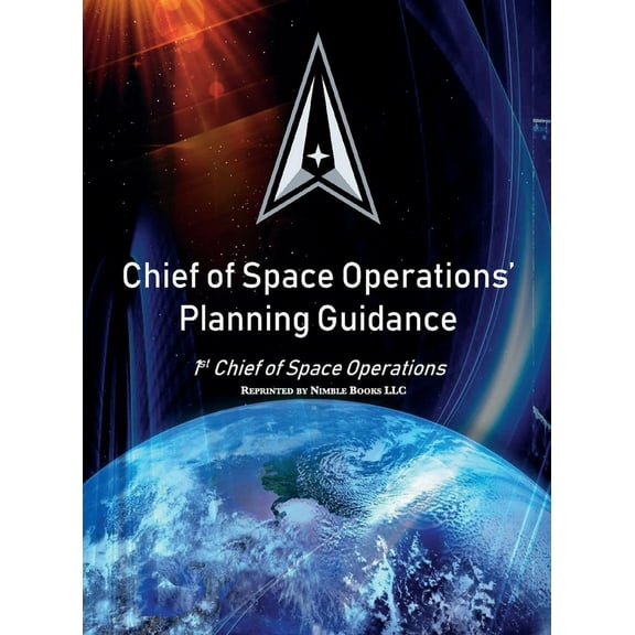 Space Power Chief of Space Operations' Planning Guidance: 1st Chief of Space Operations, Book 7, (Hardcover)
