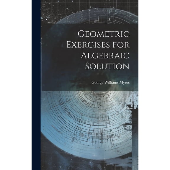 Geometric Exercises for Algebraic Solution (Hardcover)
