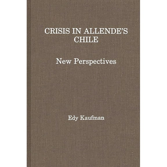 Crisis in Allende's Chile: New Perspectives, (Hardcover)