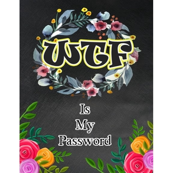 Pre-Owned WTF Is My Password : Password and Username Keeper, Internet Websites and Passwords, Organized (Large Size 8.5x11) (Paperback)