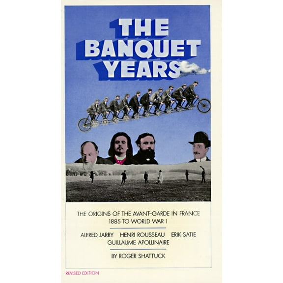 The Banquet Years: The Origins of the Avant-Garde in France, 1885 to World War I, (Paperback)