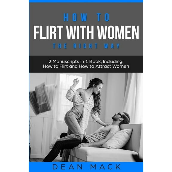 Social Skills How to Flirt with Women: The Right Way - Bundle - The Only 2 Books You Need to Master Flirting with Women, Attracting Wo, Book 14, (Paperback)