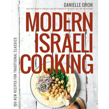 Modern Israeli Cooking : 100 New Recipes for Traditional