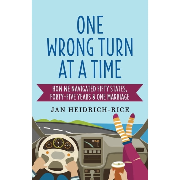 One Wrong Turn at a Time: How We Navigated Fifty States, Forty-Five Years & One Marriage, (Paperback)