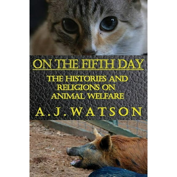 On the Fifth Day: The Histories and Religions on Animal Welfare Paperback