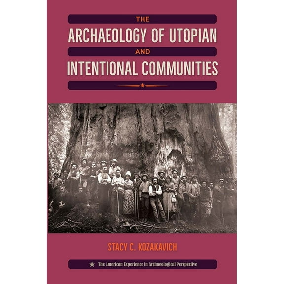 American Experience in Archaeological Pe The Archaeology of Utopian and Intentional Communities, (Paperback)