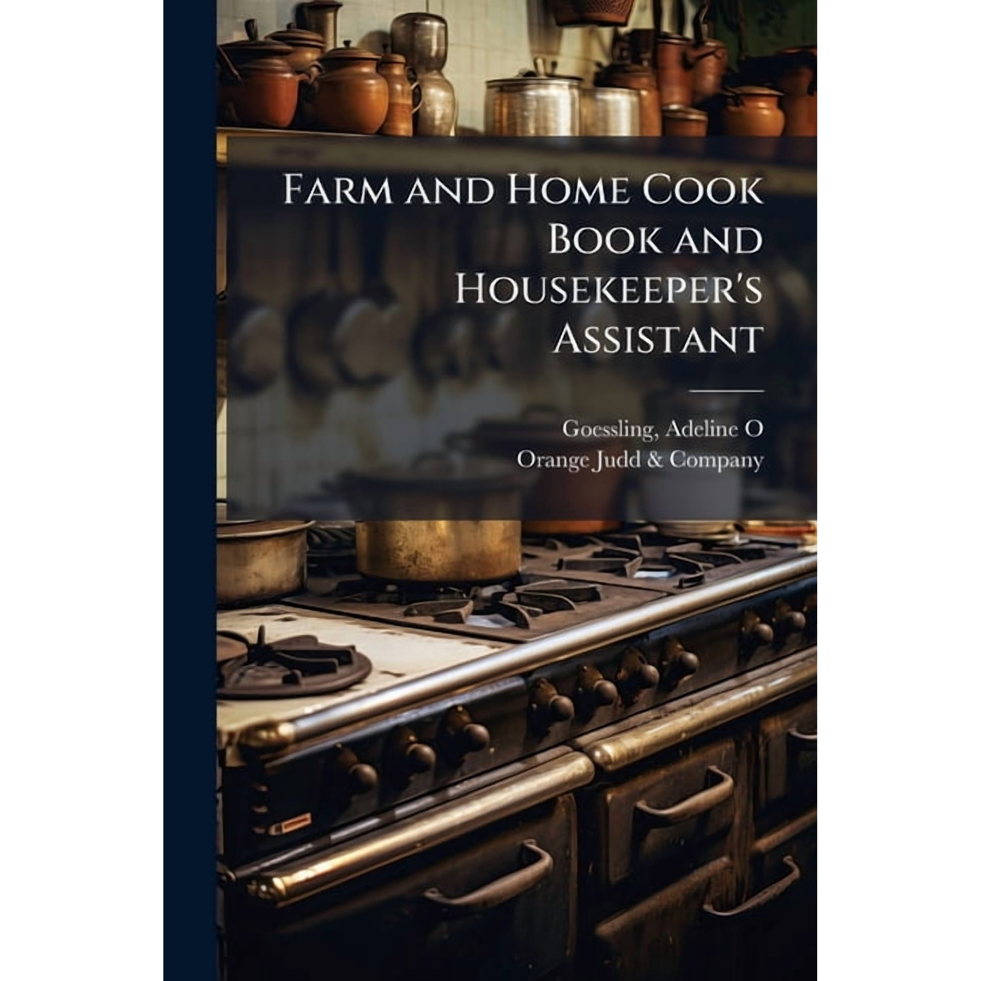 Farm and Home Cook Book and Housekeeper s Assistant (Paperback)