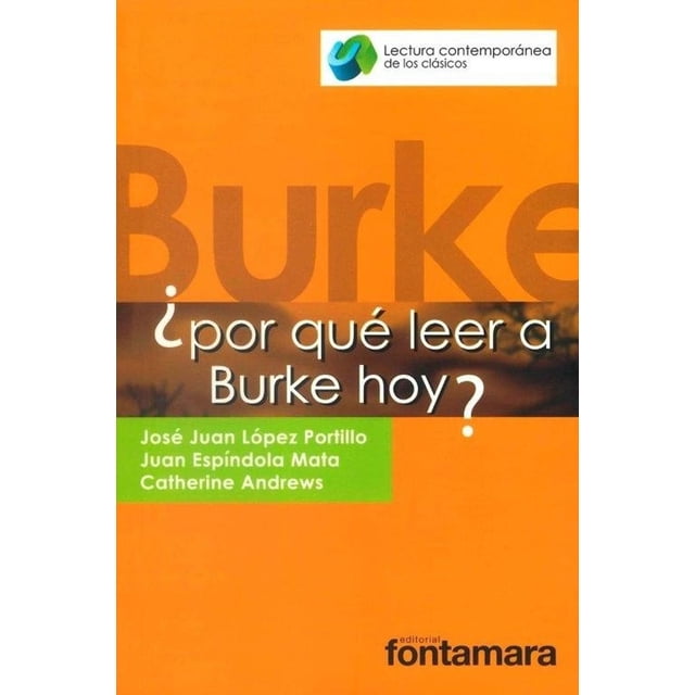 ¿Por qué leer a Burke hoy?, de Catherine Andrews, Juan Espíndola Mata y José Juan López Portillo