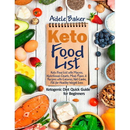 Keto Food List: Ketogenic Diet Quick Guide for Beginners: Keto Food List with Macros, Nutritional Charts Meal Plans & Recipes with Calories Net Carbs Fat for Healthy Weight Loss. (Best Very Low Calorie Diet)