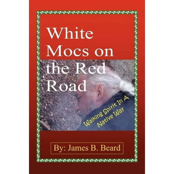 White Mocs on the Red Road / Walking Spirit in a Native Way, (Paperback)