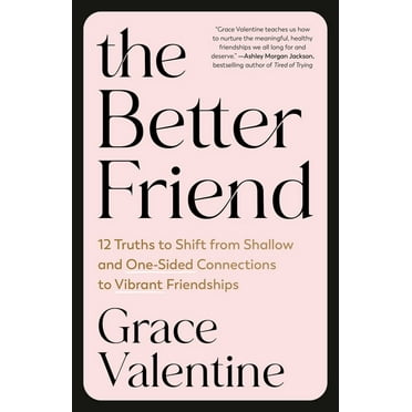 The Better Friend: 12 Truths to Shift from Shallow and One-Sided Connections to Vibrant Friendships, (Paperback)