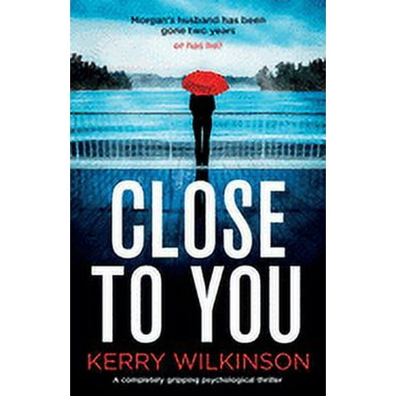 Close to You: A completely gripping psychological thriller (Paperback) by Kerry Wilkinson